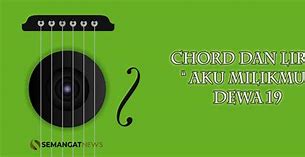 Lirik Aku Milikmu Dewa 19 Mp3 Chord